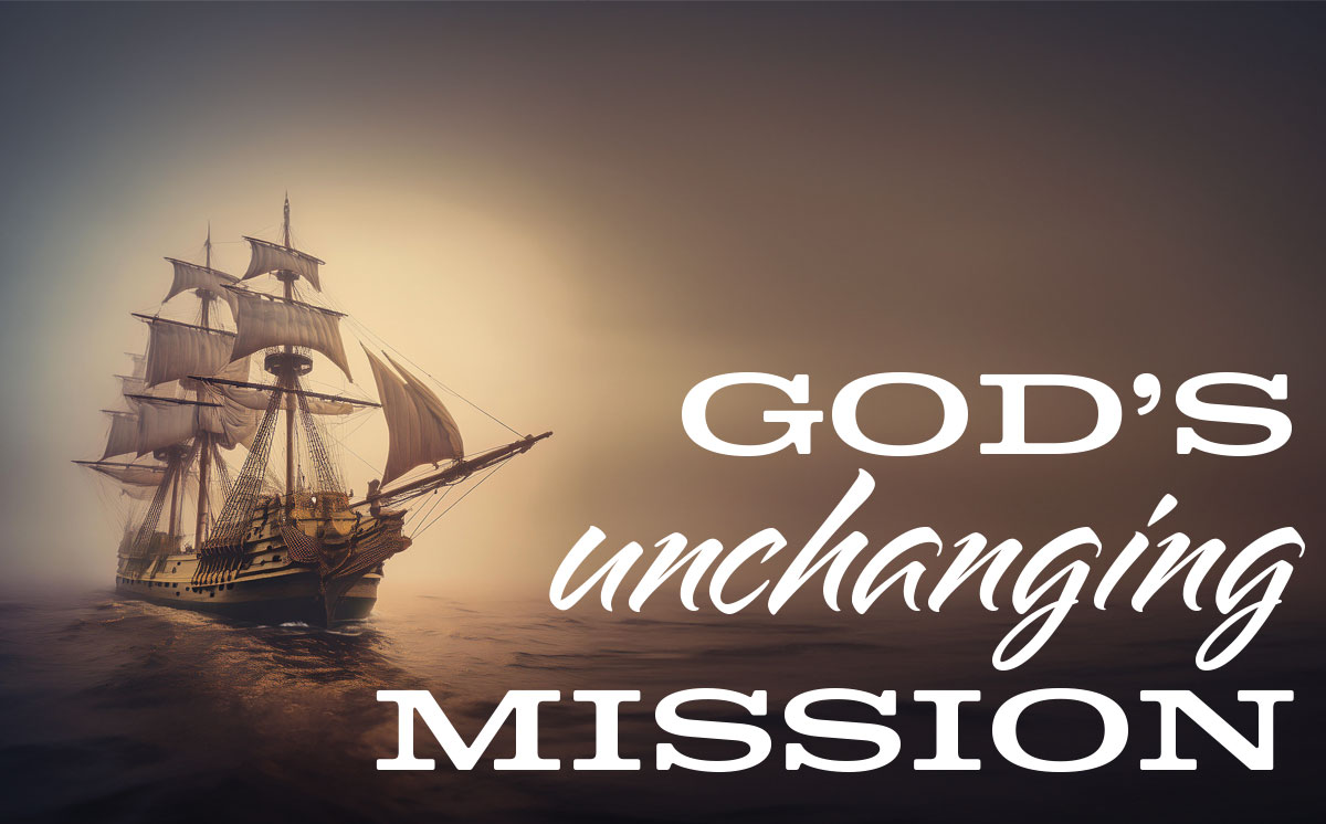 God’s Unchanging Mission